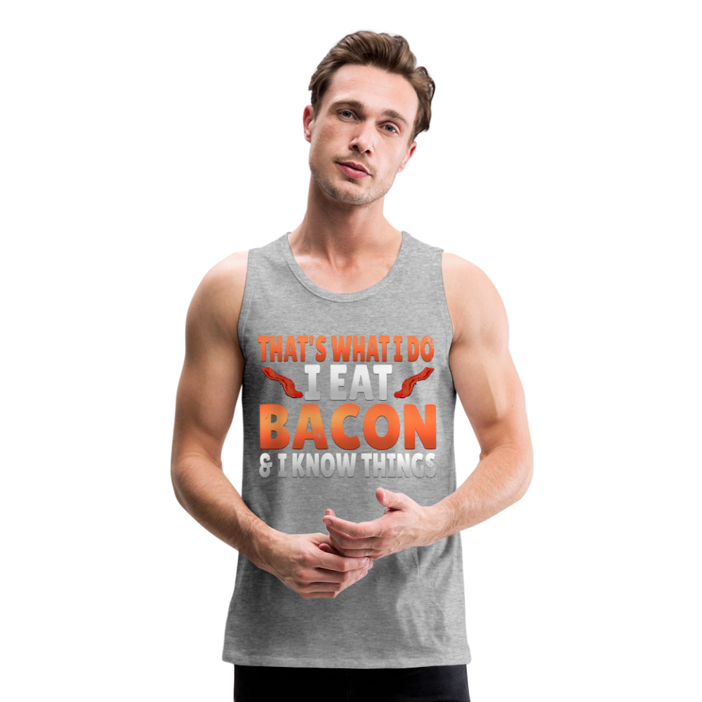 Funny I Eat Bacon And Know Things Bacon Lover Men’s Premium Tank - heather gray