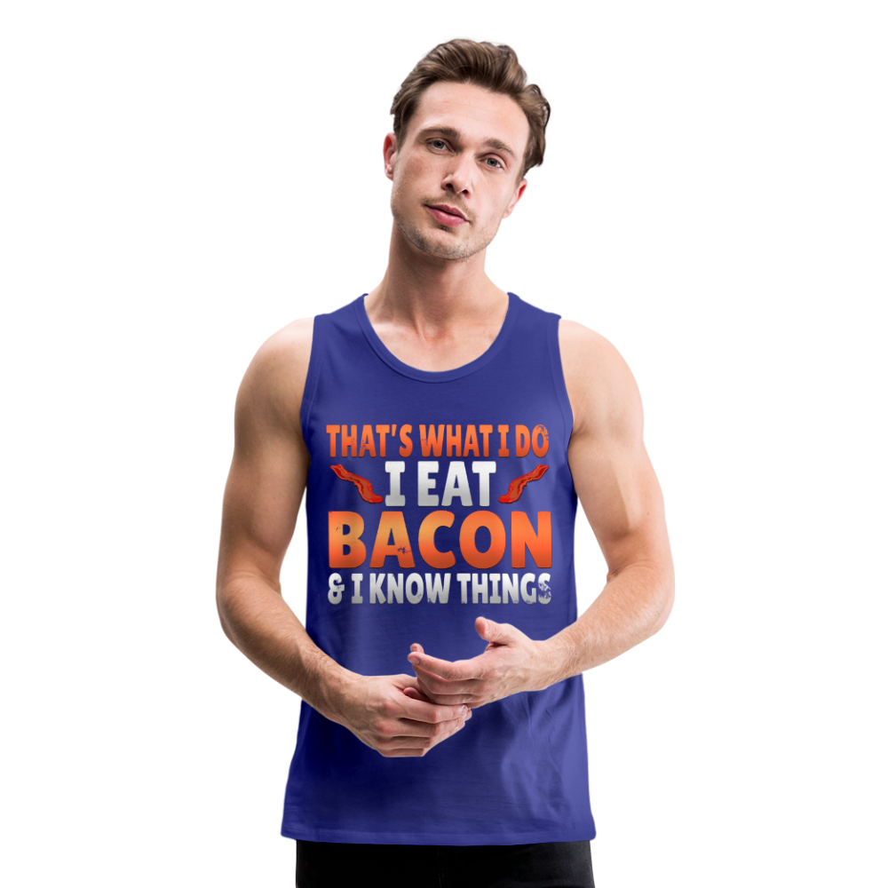 Funny I Eat Bacon And Know Things Bacon Lover Men’s Premium Tank - royal blue