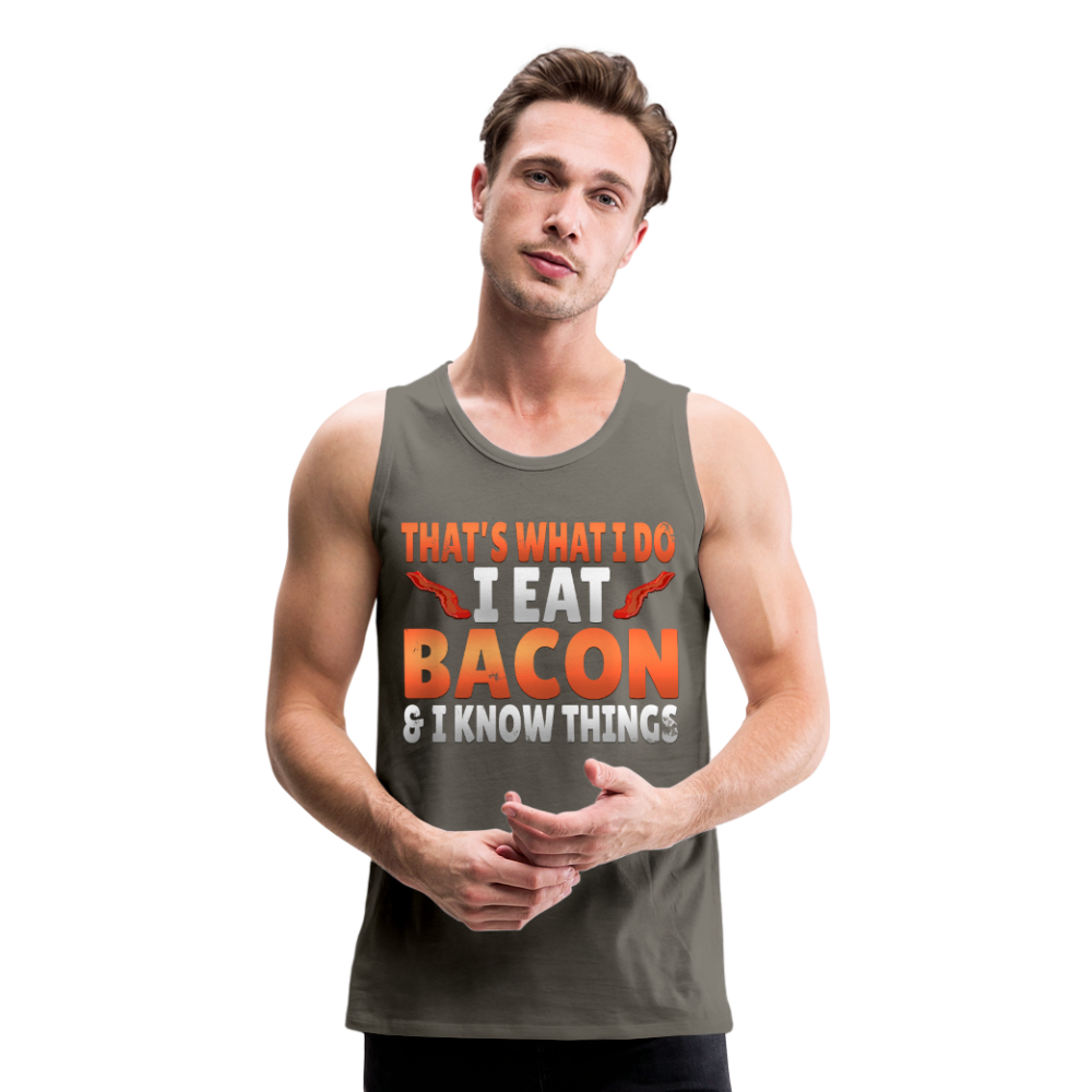 Funny I Eat Bacon And Know Things Bacon Lover Men’s Premium Tank - asphalt gray