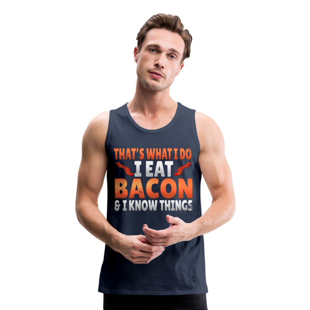 Funny I Eat Bacon And Know Things Bacon Lover Men’s Premium Tank - navy