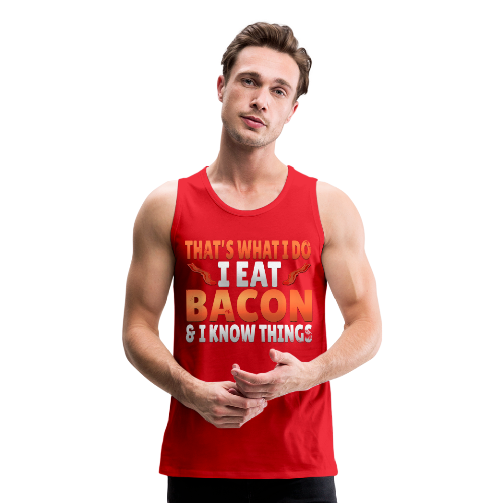 Funny I Eat Bacon And Know Things Bacon Lover Men’s Premium Tank - red