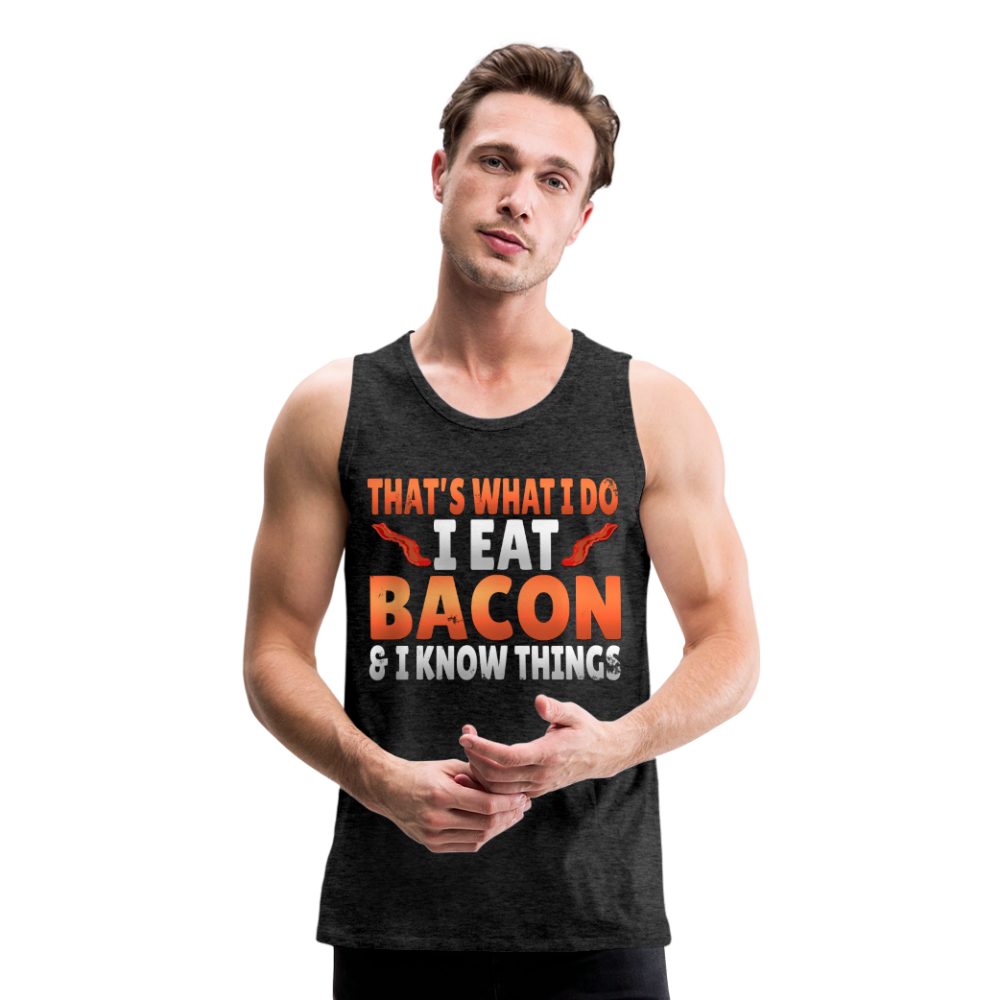Funny I Eat Bacon And Know Things Bacon Lover Men’s Premium Tank - charcoal gray