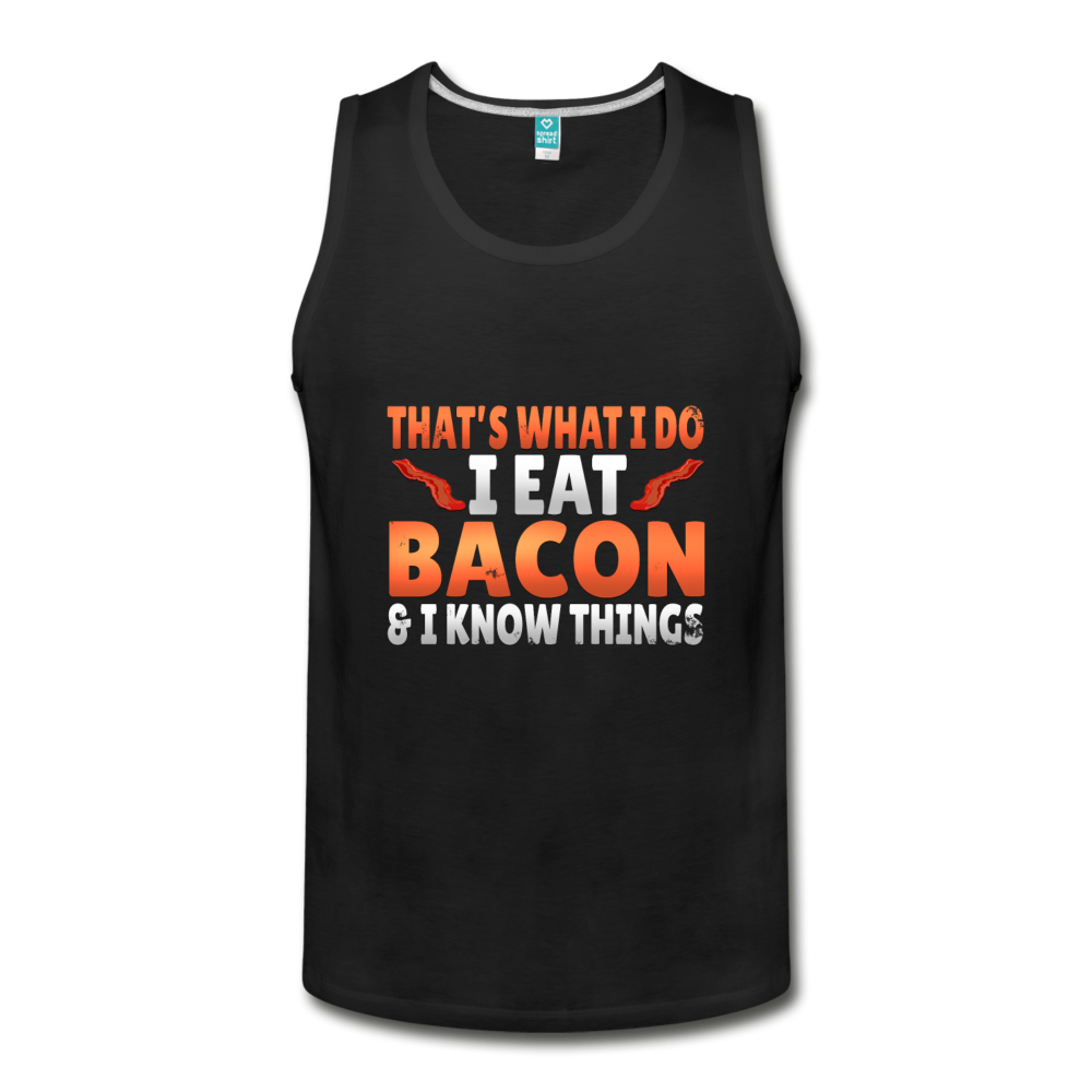 Funny I Eat Bacon And Know Things Bacon Lover Men's Slim Fit Premium Tank - black