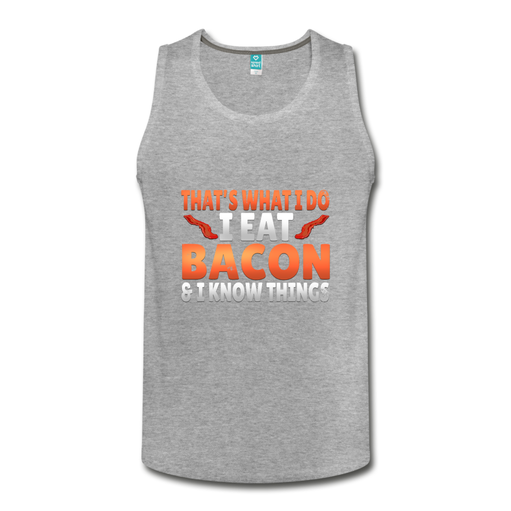 Funny I Eat Bacon And Know Things Bacon Lover Men's Slim Fit Premium Tank - heather gray