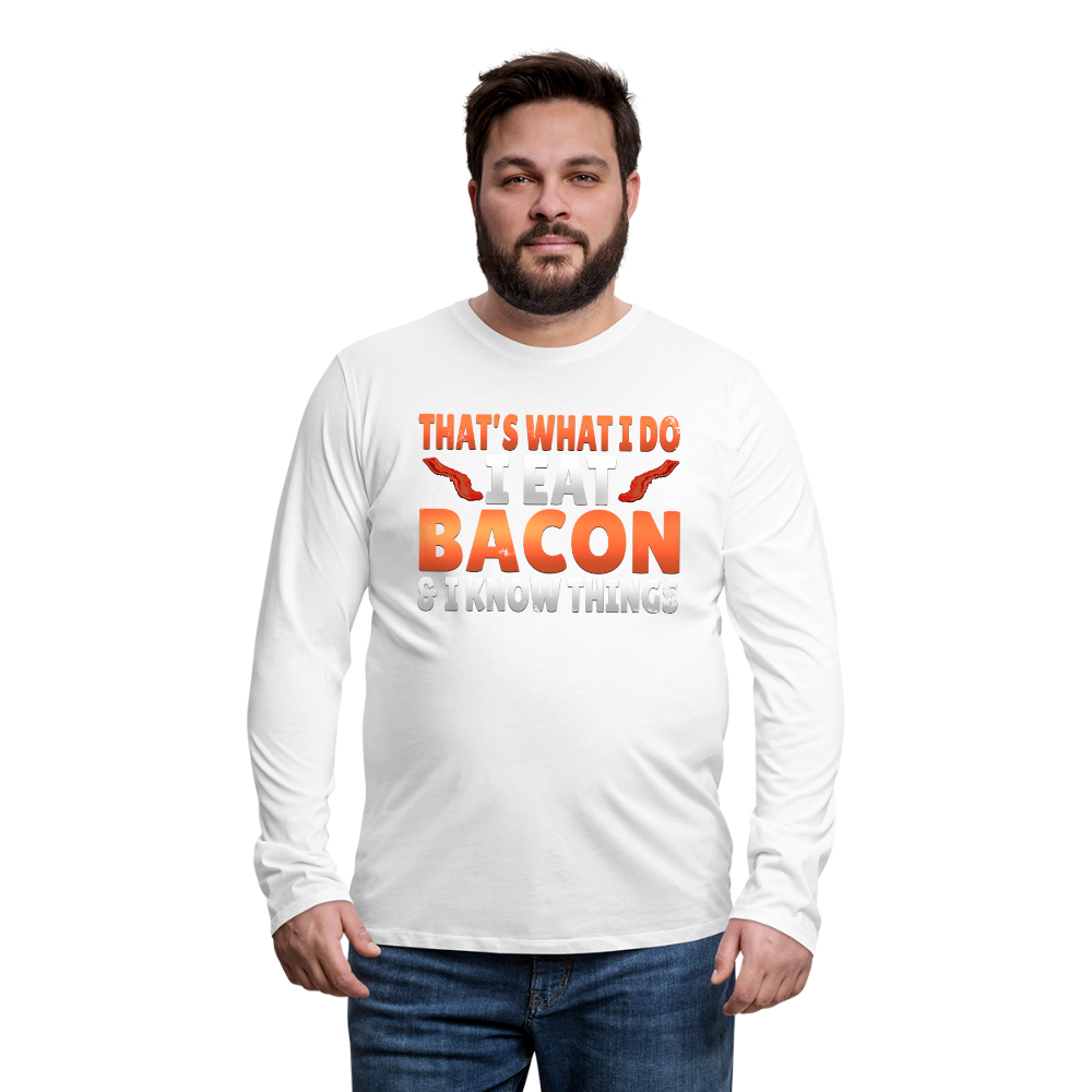 Funny I Eat Bacon And Know Things Bacon Lover Men's Premium Long Sleeve T-Shirt - white