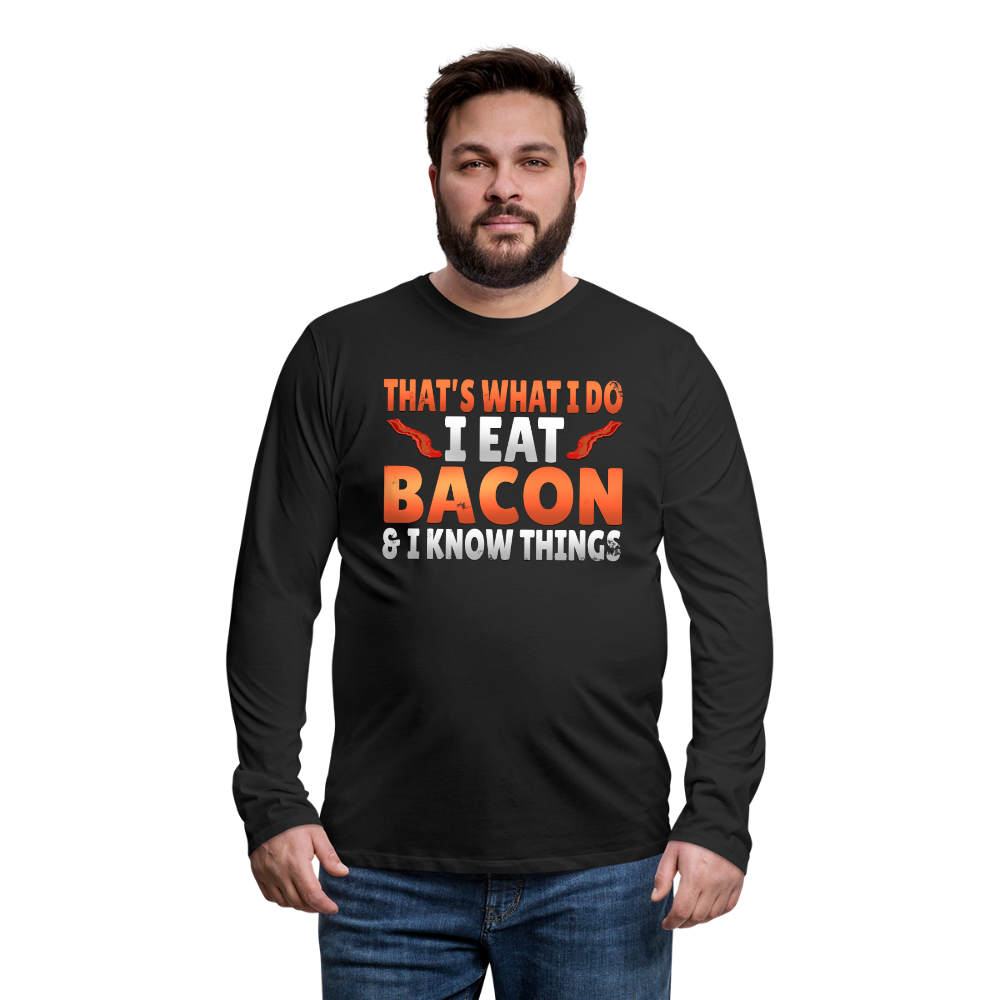 Funny I Eat Bacon And Know Things Bacon Lover Men's Premium Long Sleeve T-Shirt - black