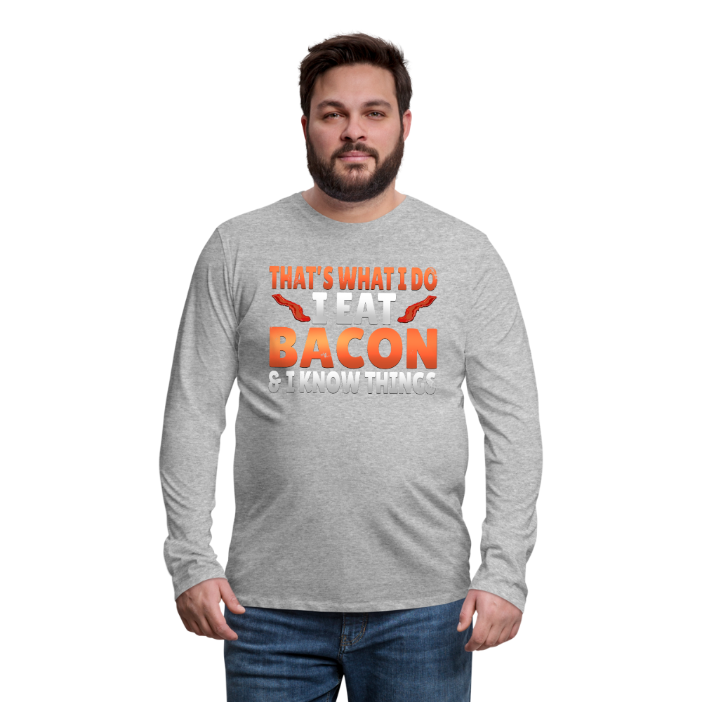 Funny I Eat Bacon And Know Things Bacon Lover Men's Premium Long Sleeve T-Shirt - heather gray