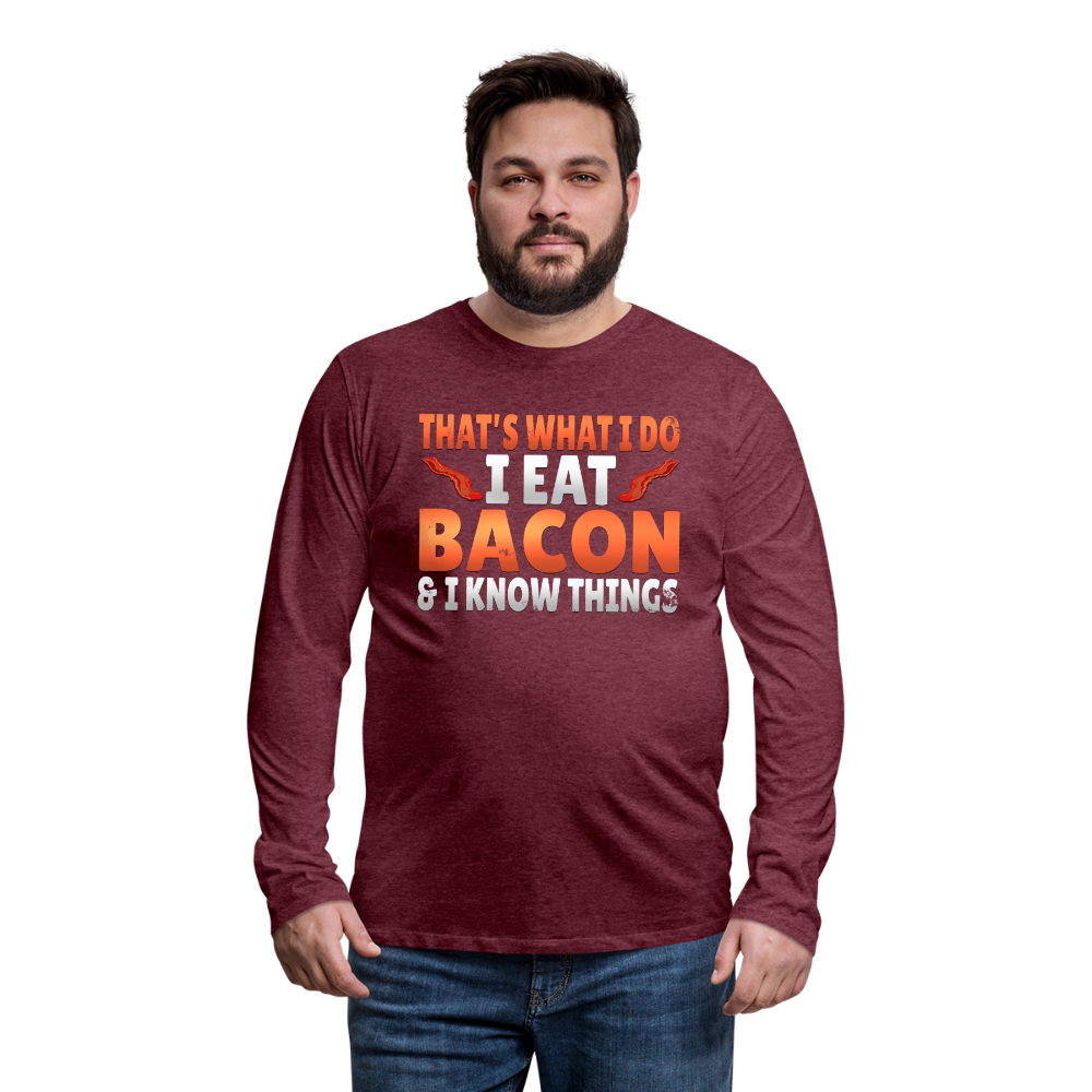 Funny I Eat Bacon And Know Things Bacon Lover Men's Premium Long Sleeve T-Shirt - heather burgundy