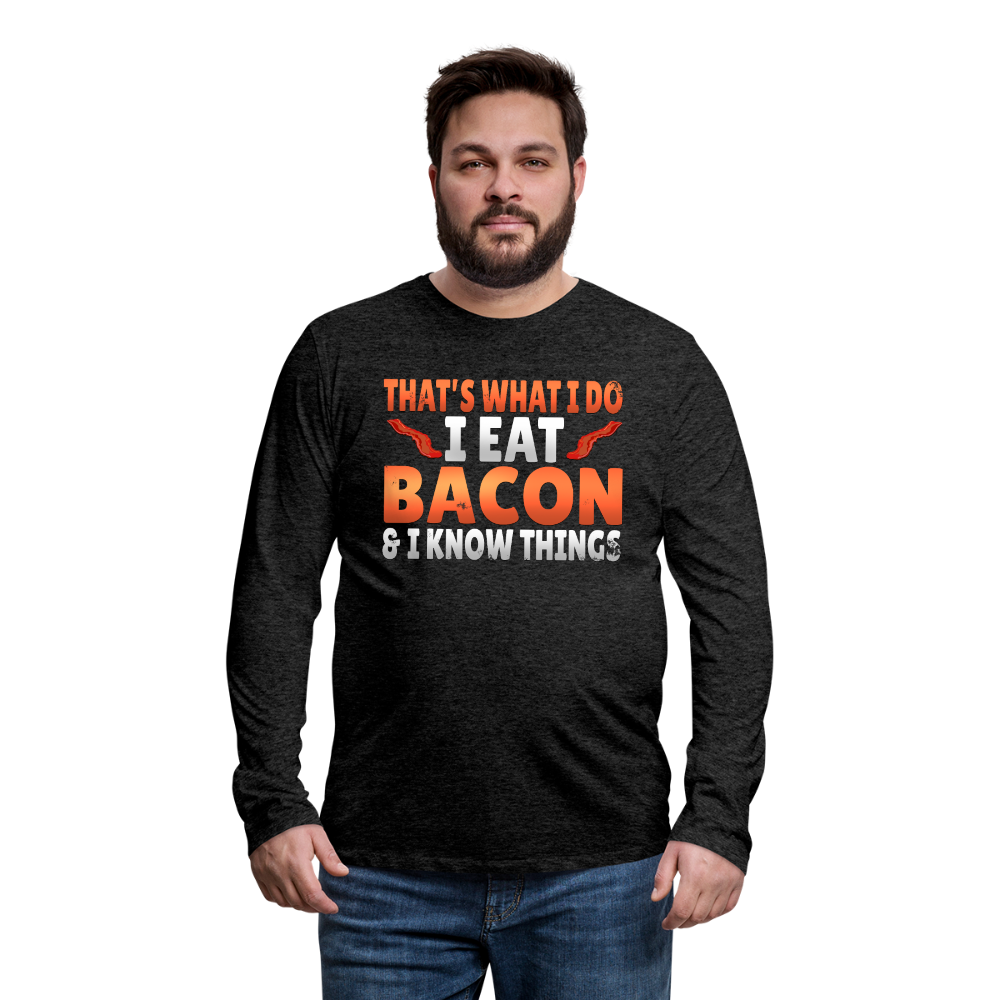 Funny I Eat Bacon And Know Things Bacon Lover Men's Premium Long Sleeve T-Shirt - charcoal gray