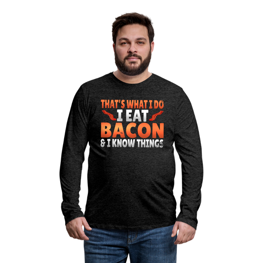 Funny I Eat Bacon And Know Things Bacon Lover Men's Premium Long Sleeve T-Shirt - charcoal gray
