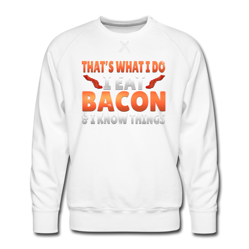 Funny I Eat Bacon And Know Things Bacon Lover Men’s Premium Sweatshirt - white