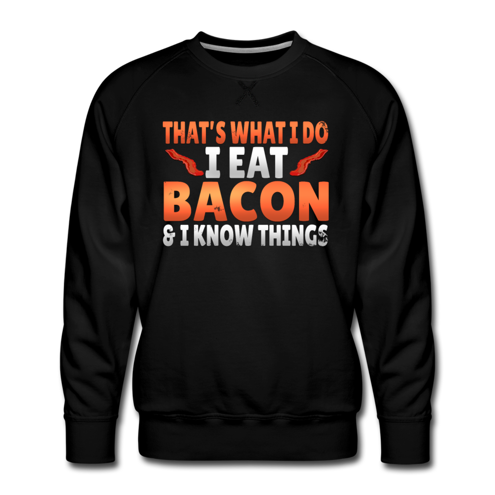 Funny I Eat Bacon And Know Things Bacon Lover Men’s Premium Sweatshirt - black