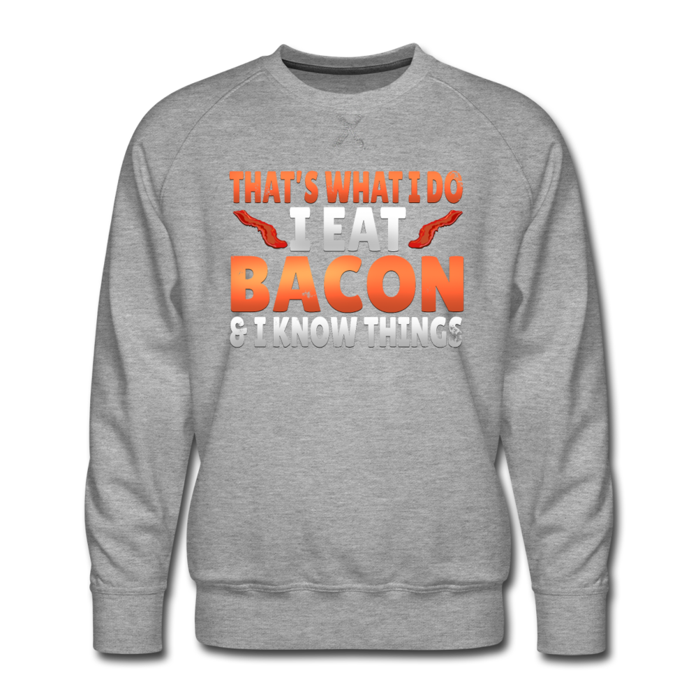 Funny I Eat Bacon And Know Things Bacon Lover Men’s Premium Sweatshirt - heather gray