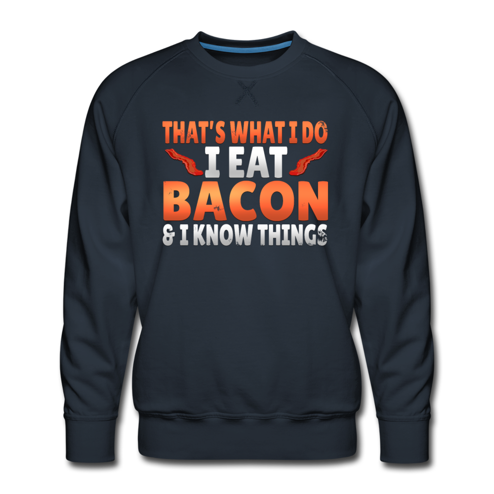 Funny I Eat Bacon And Know Things Bacon Lover Men’s Premium Sweatshirt - navy