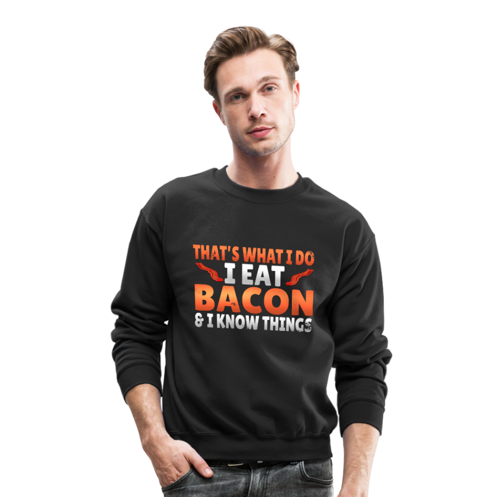 Funny I Eat Bacon And Know Things Bacon Lover Crewneck Sweatshirt - black