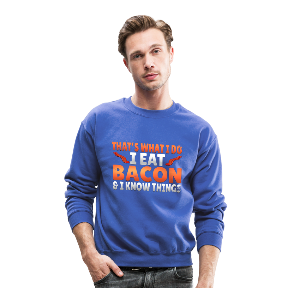 Funny I Eat Bacon And Know Things Bacon Lover Crewneck Sweatshirt - royal blue