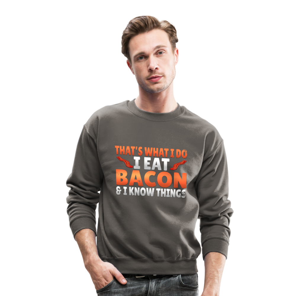 Funny I Eat Bacon And Know Things Bacon Lover Crewneck Sweatshirt - asphalt gray