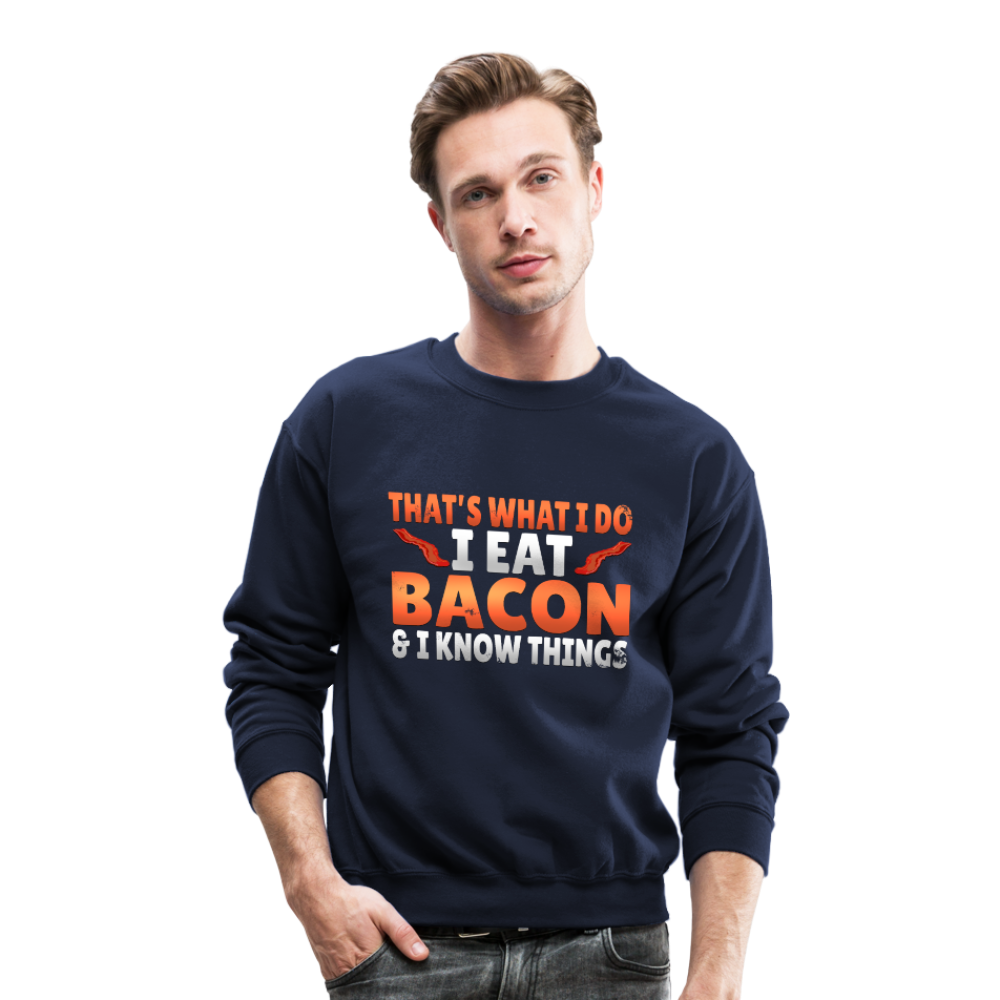 Funny I Eat Bacon And Know Things Bacon Lover Crewneck Sweatshirt - navy