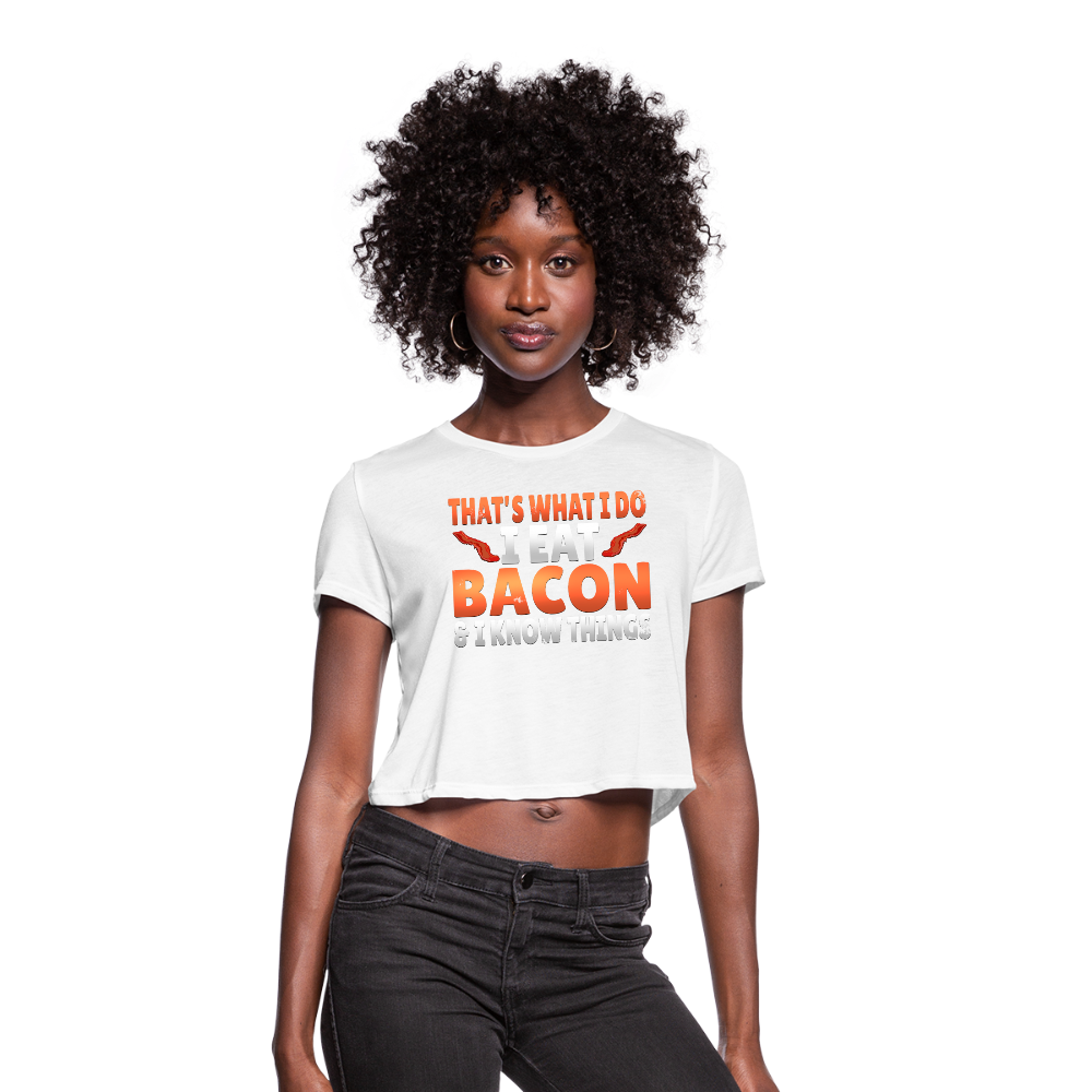 Funny I Eat Bacon And Know Things Bacon Lover Women's Cropped T-Shirt - white