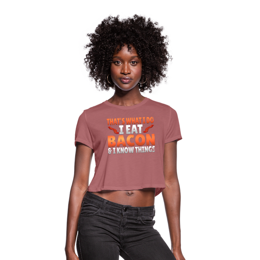 Funny I Eat Bacon And Know Things Bacon Lover Women's Cropped T-Shirt - mauve