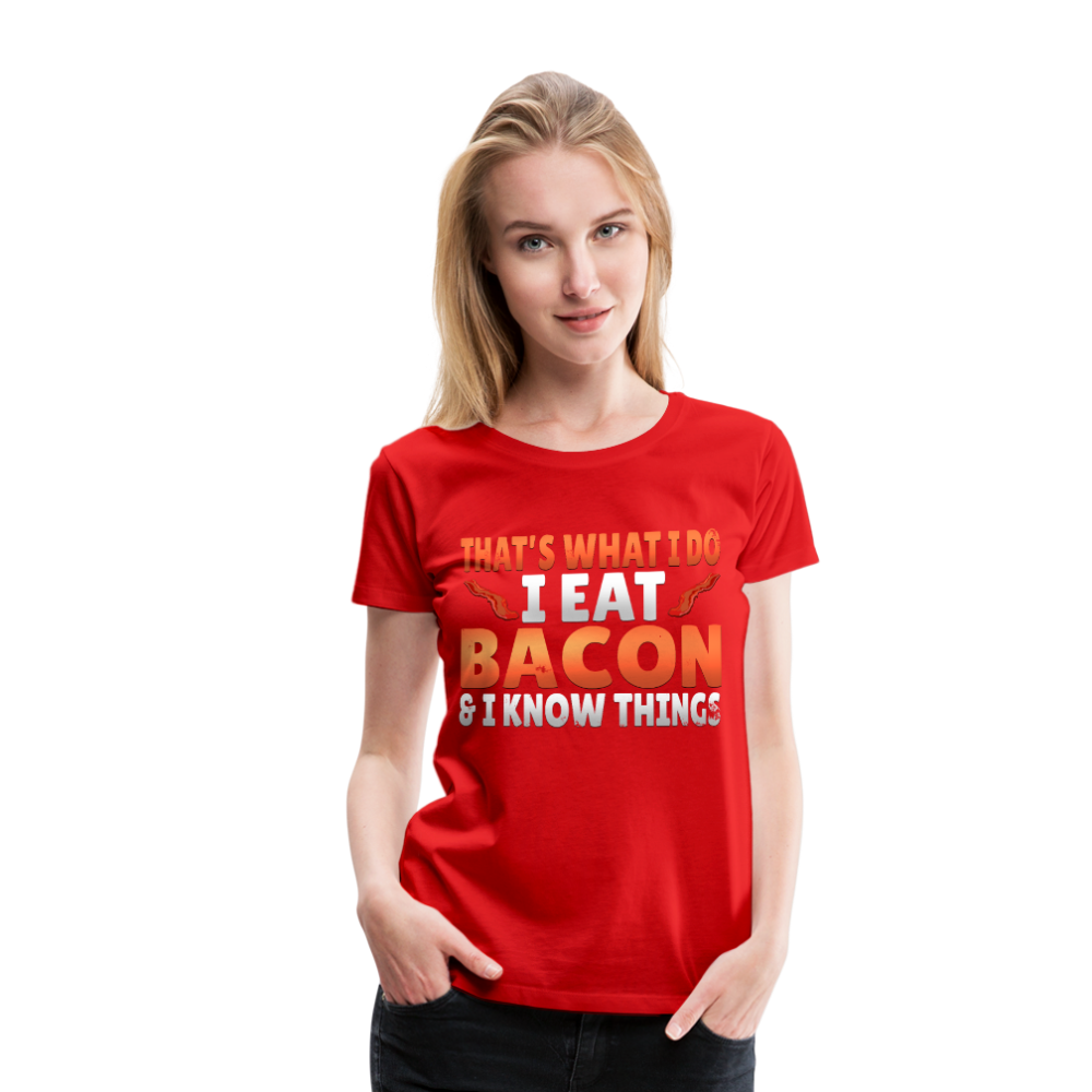 Funny I Eat Bacon And Know Things Bacon Lover Women’s Premium T-Shirt - red