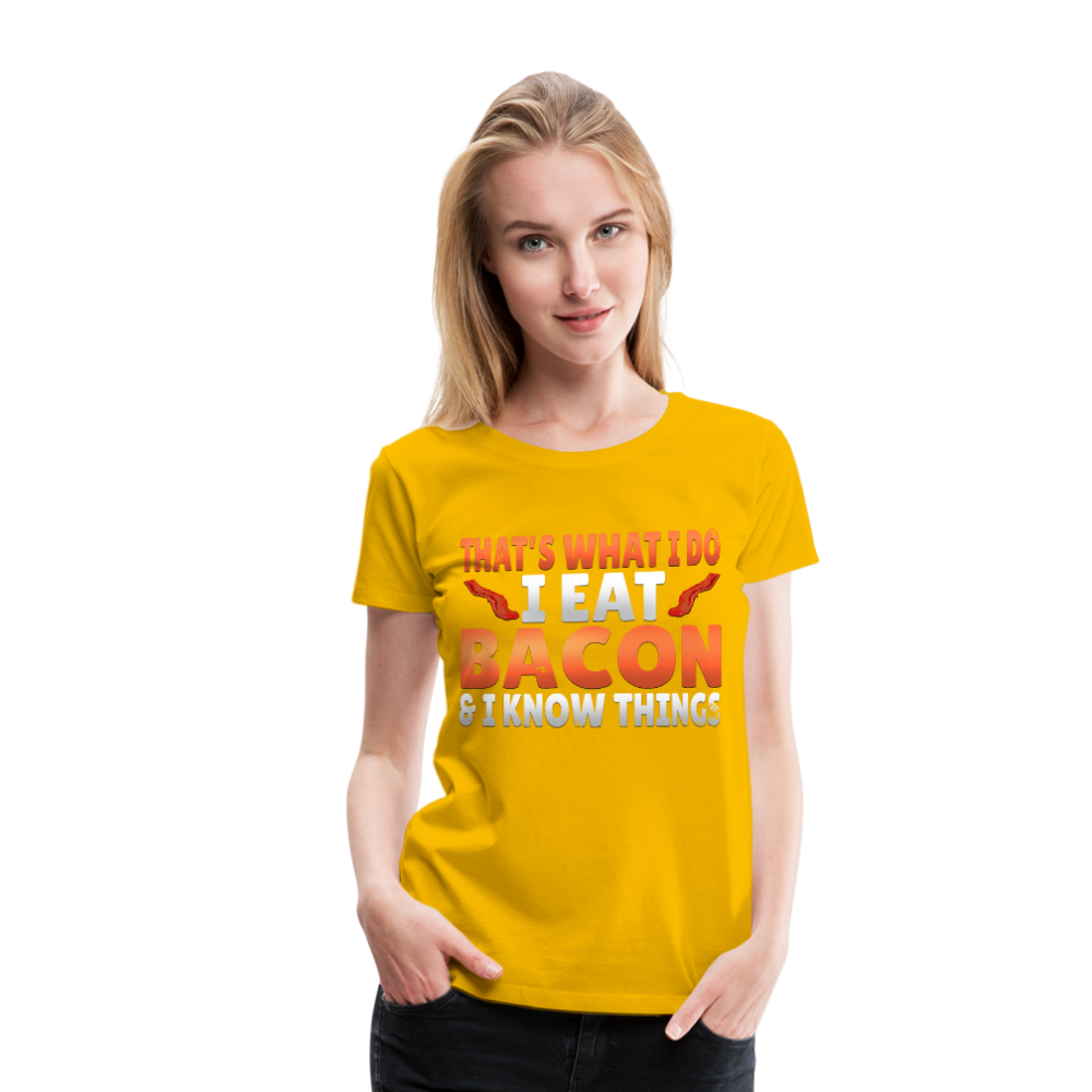 Funny I Eat Bacon And Know Things Bacon Lover Women’s Premium T-Shirt - sun yellow