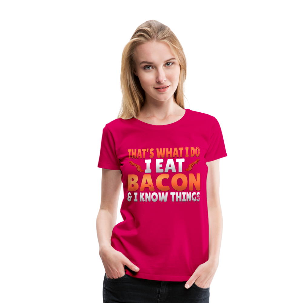 Funny I Eat Bacon And Know Things Bacon Lover Women’s Premium T-Shirt - dark pink