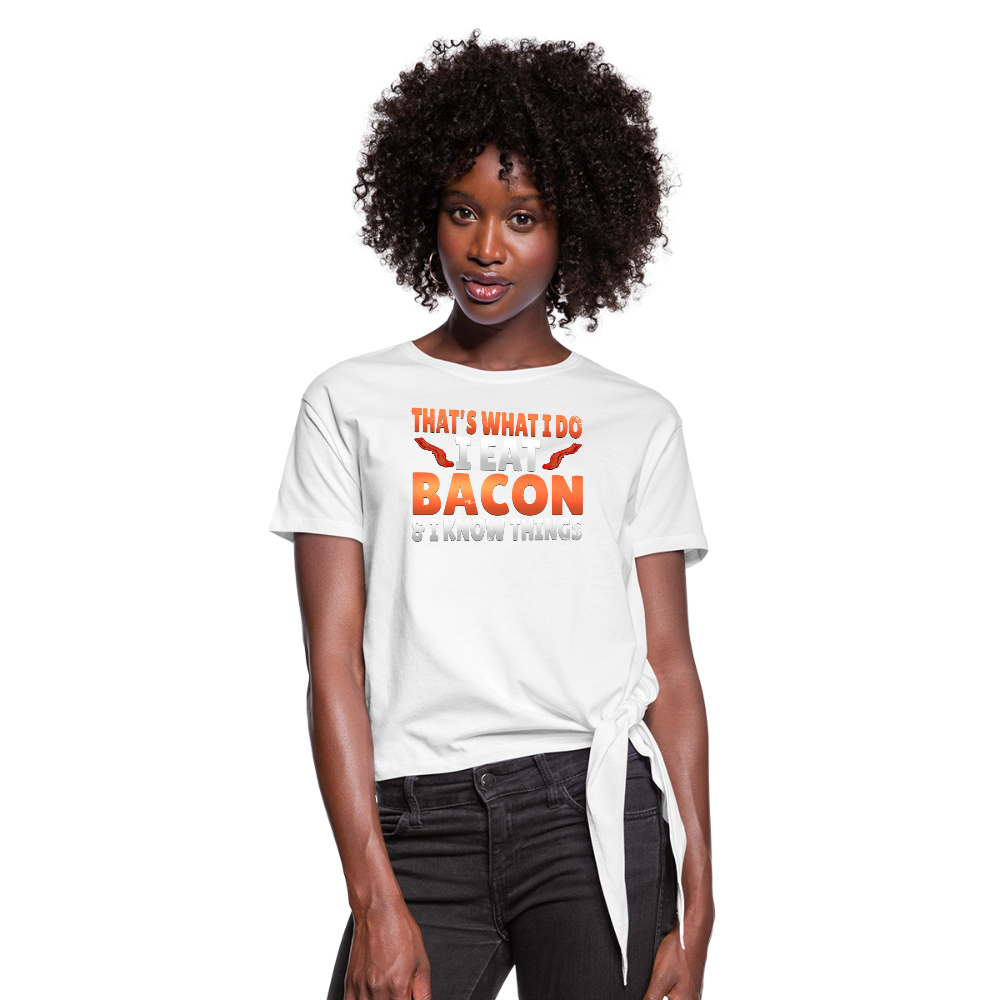 Funny I Eat Bacon And Know Things Bacon Lover Women's Knotted T-Shirt - white