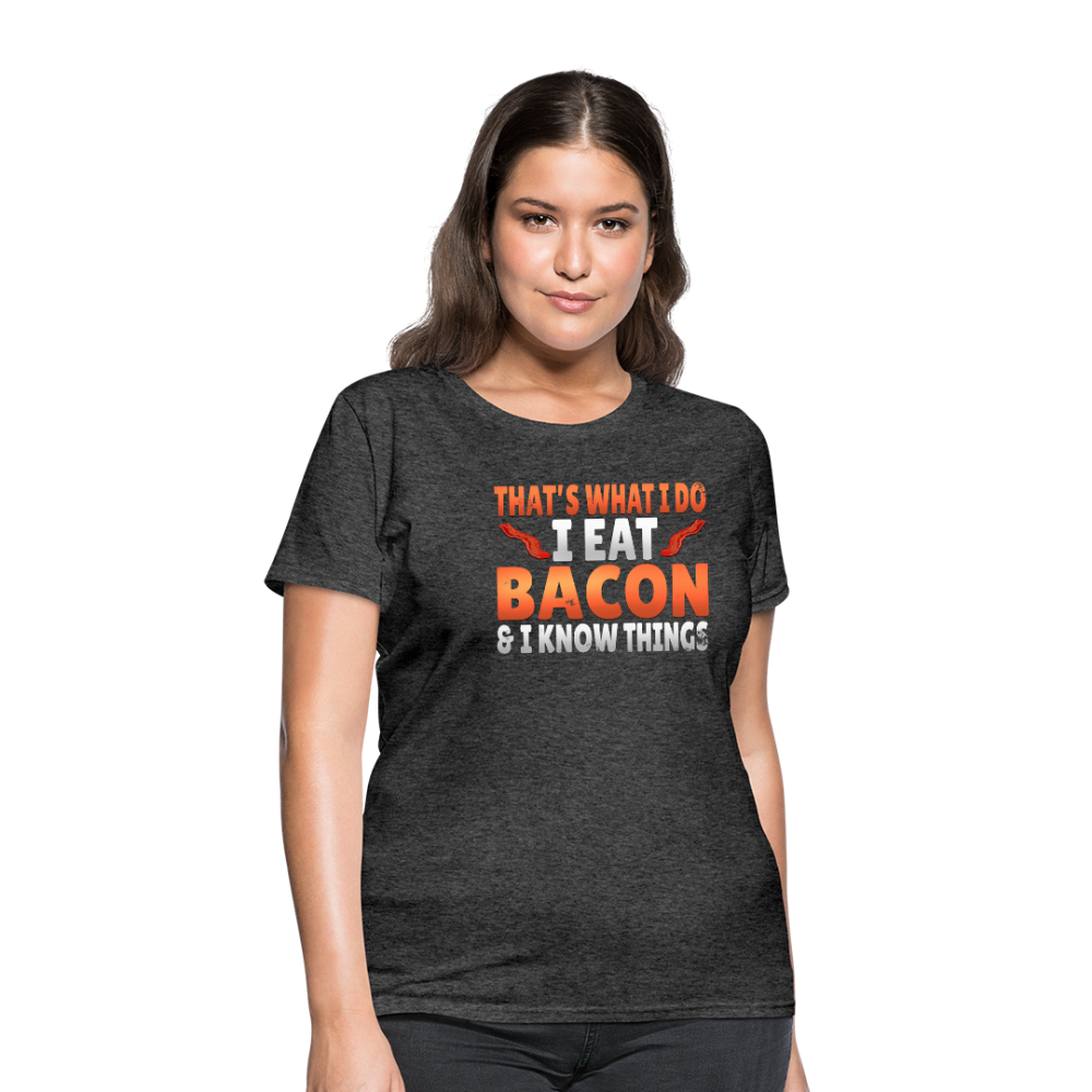Funny I Eat Bacon And Know Things Bacon Lover Women's T-Shirt - heather black