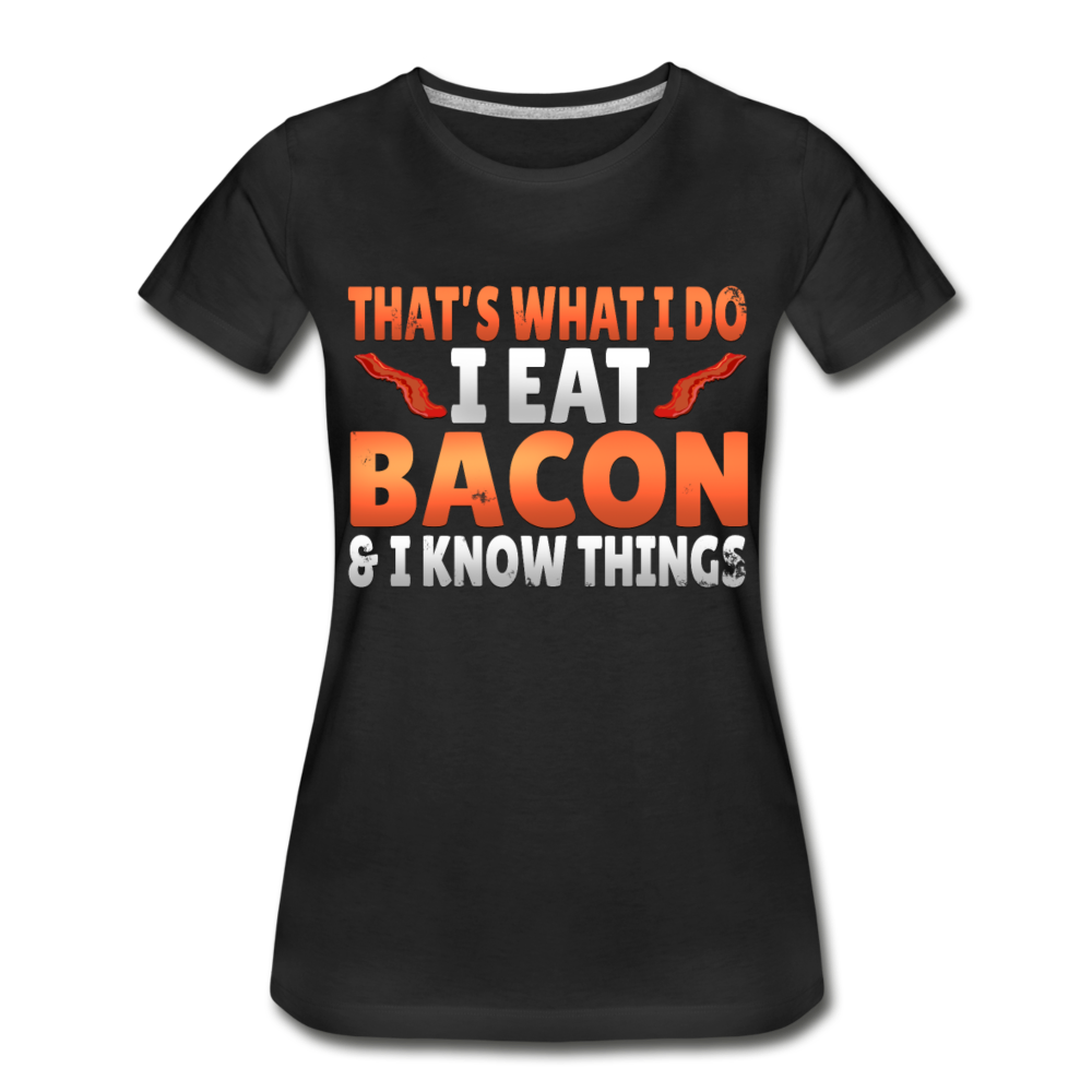 Funny I Eat Bacon And Know Things Bacon Lover Women’s Premium Organic T-Shirt - black