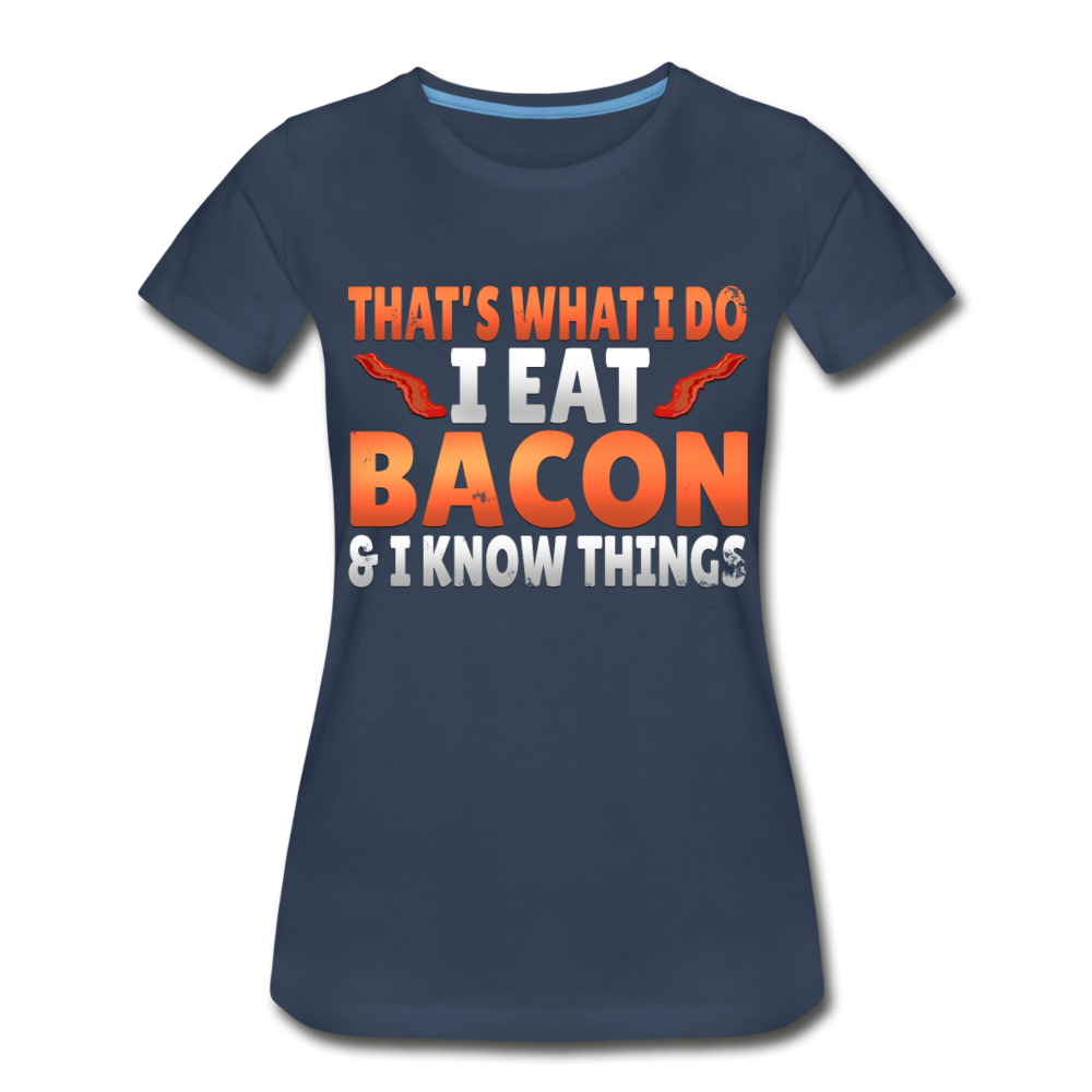 Funny I Eat Bacon And Know Things Bacon Lover Women’s Premium Organic T-Shirt - navy
