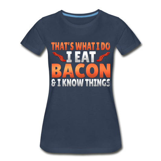 Funny I Eat Bacon And Know Things Bacon Lover Women’s Premium Organic T-Shirt - navy