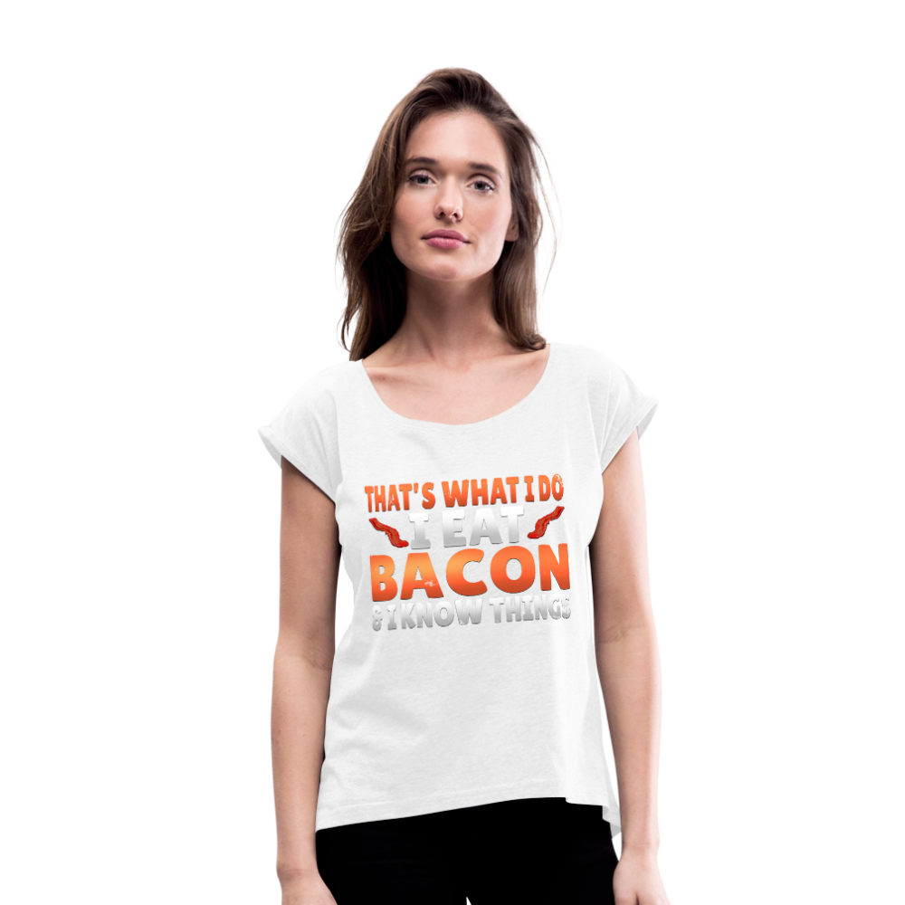 Funny I Eat Bacon And Know Things Bacon Lover Women's Roll Cuff T-Shirt - white