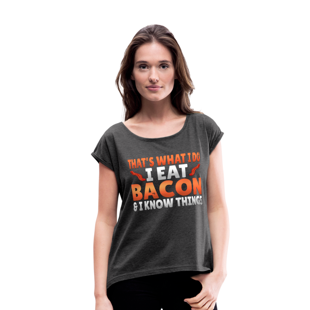 Funny I Eat Bacon And Know Things Bacon Lover Women's Roll Cuff T-Shirt - heather black