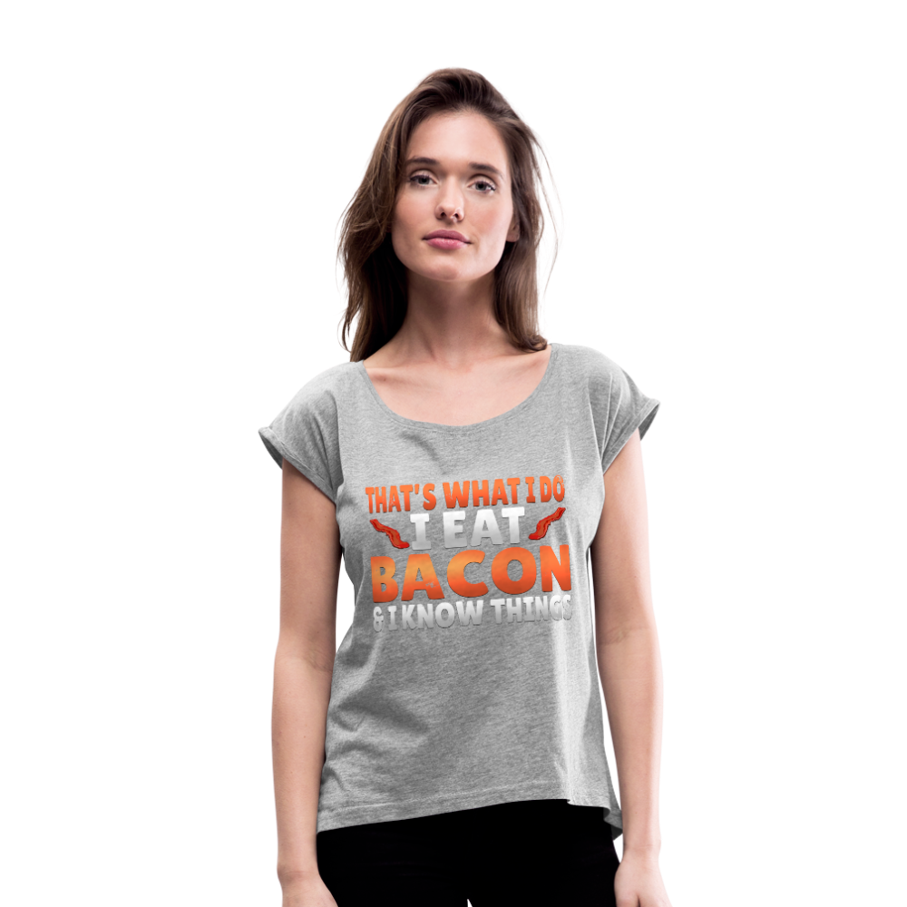 Funny I Eat Bacon And Know Things Bacon Lover Women's Roll Cuff T-Shirt - heather gray