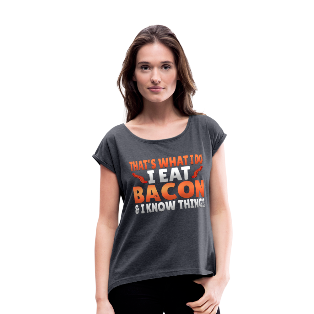 Funny I Eat Bacon And Know Things Bacon Lover Women's Roll Cuff T-Shirt - navy heather