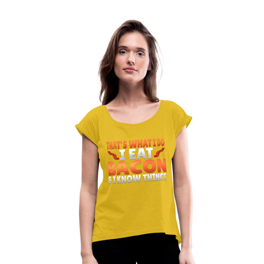 Funny I Eat Bacon And Know Things Bacon Lover Women's Roll Cuff T-Shirt - mustard yellow