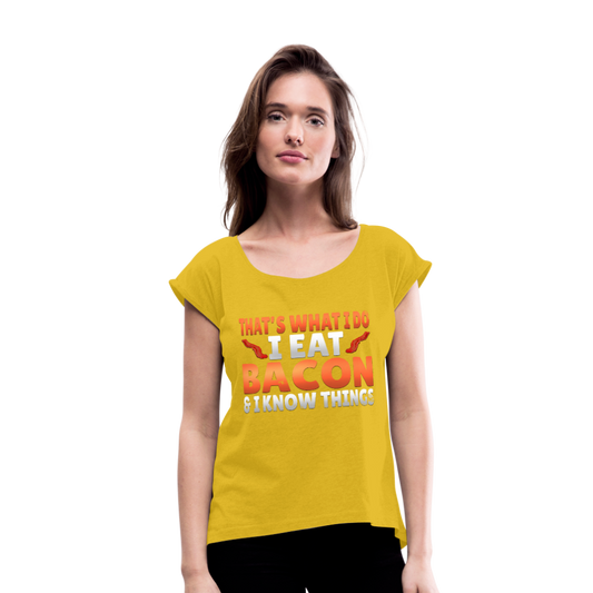 Funny I Eat Bacon And Know Things Bacon Lover Women's Roll Cuff T-Shirt - mustard yellow