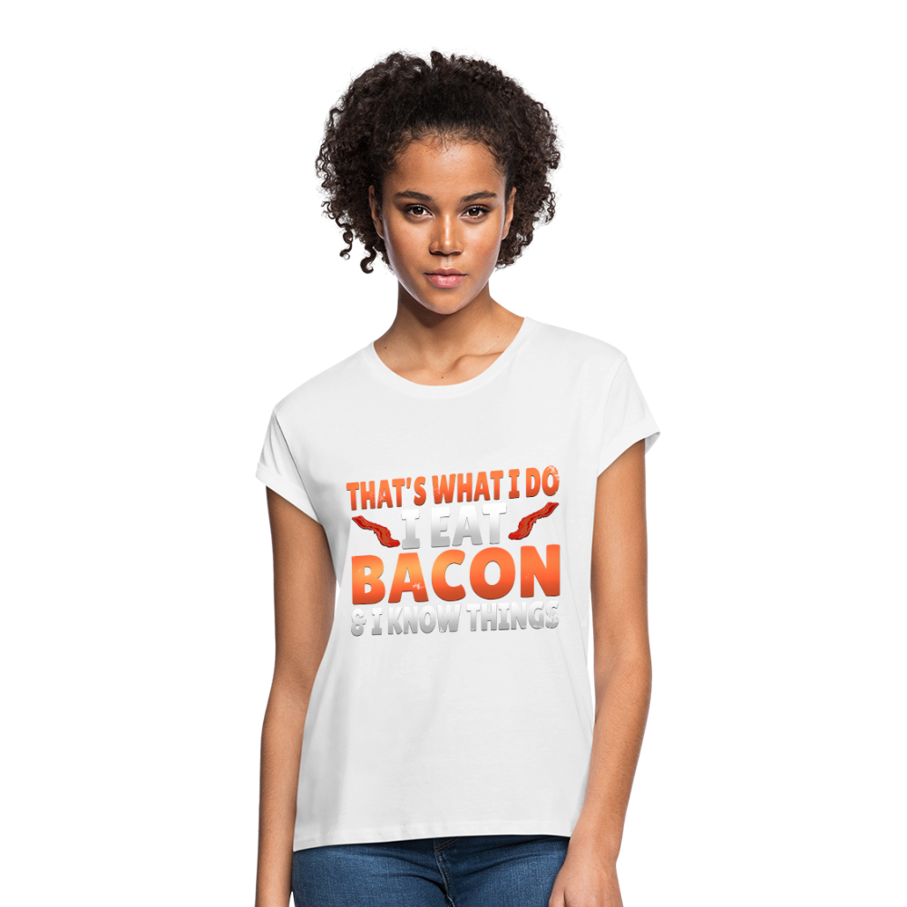 Funny I Eat Bacon And Know Things Bacon Lover Women's Relaxed Fit T-Shirt - white