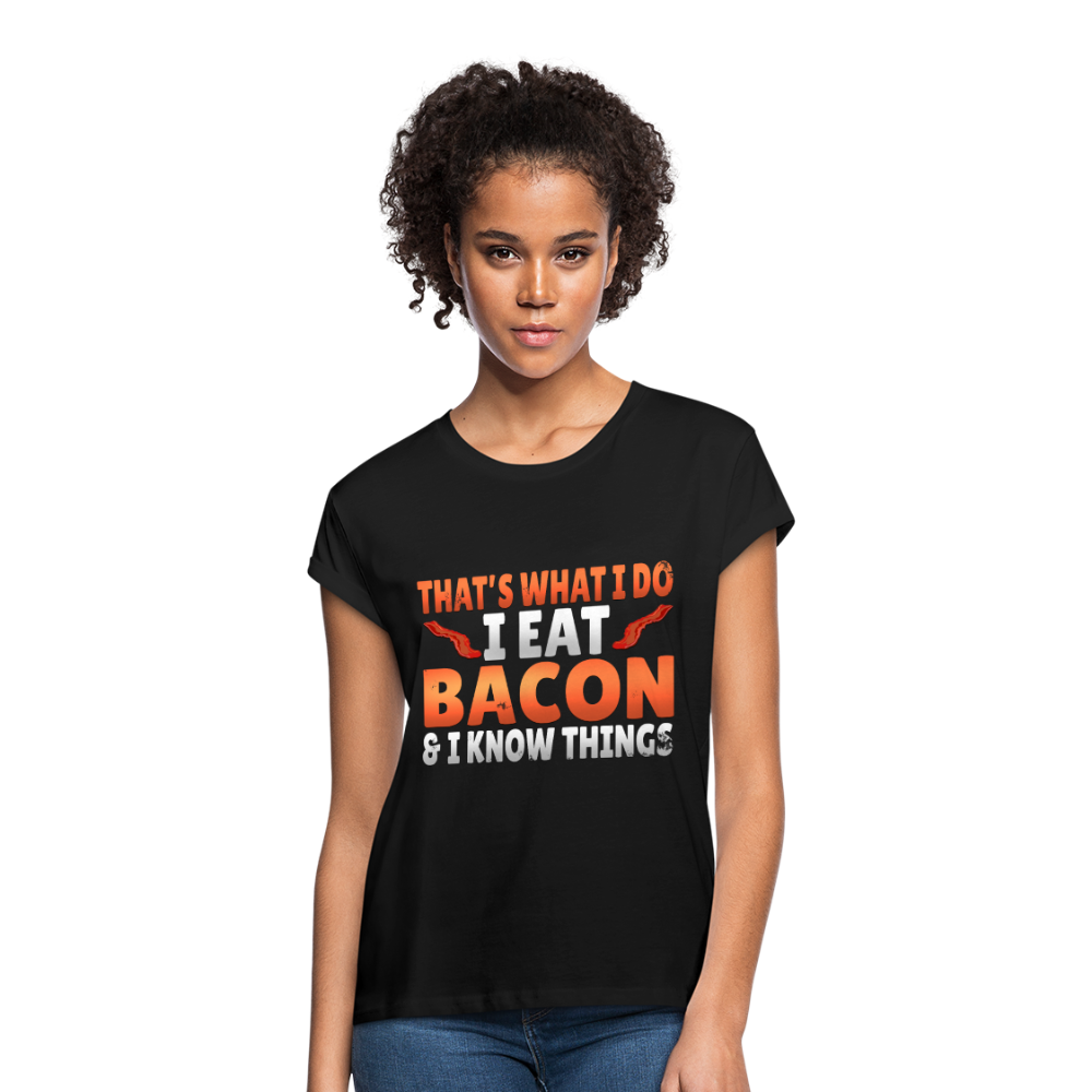 Funny I Eat Bacon And Know Things Bacon Lover Women's Relaxed Fit T-Shirt - black