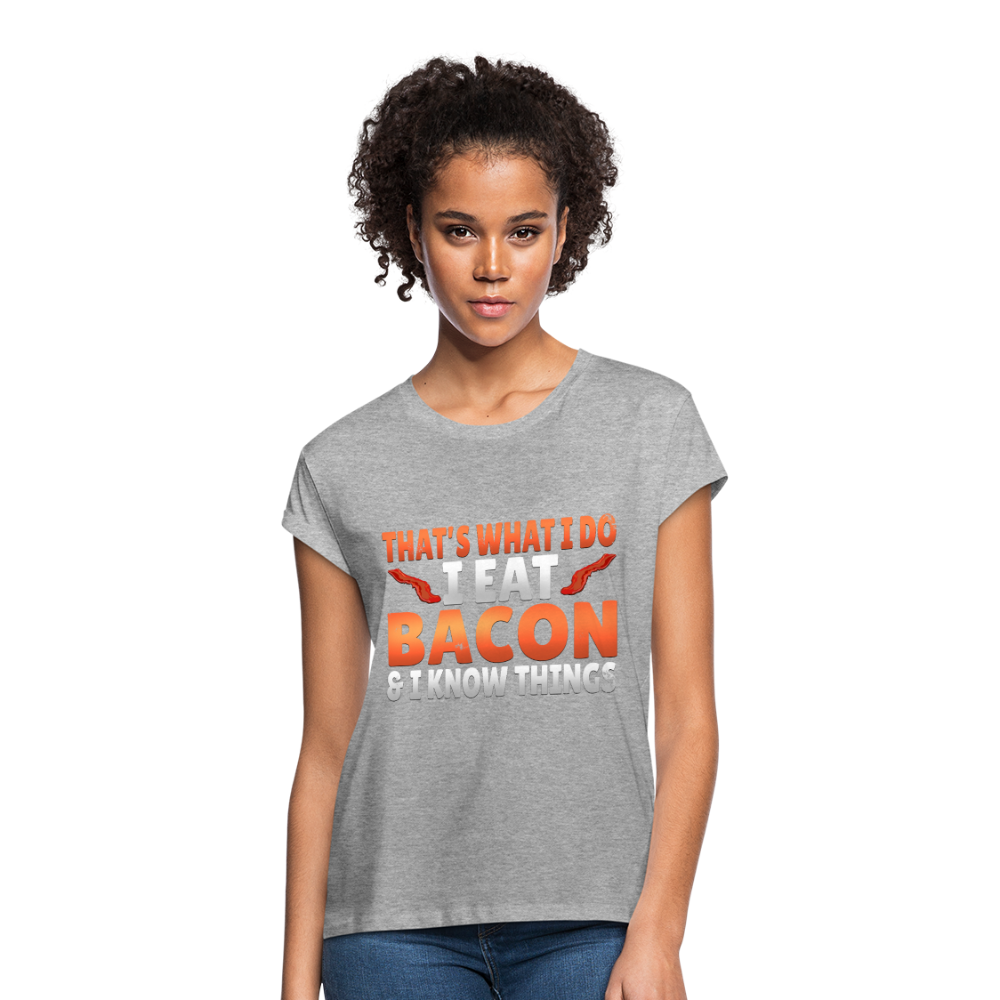 Funny I Eat Bacon And Know Things Bacon Lover Women's Relaxed Fit T-Shirt - heather gray