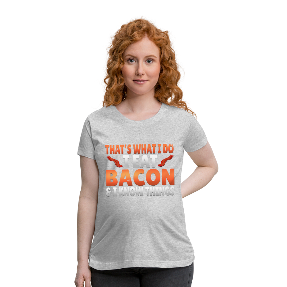 Funny I Eat Bacon And Know Things Bacon Lover Women’s Maternity T-Shirt - heather gray