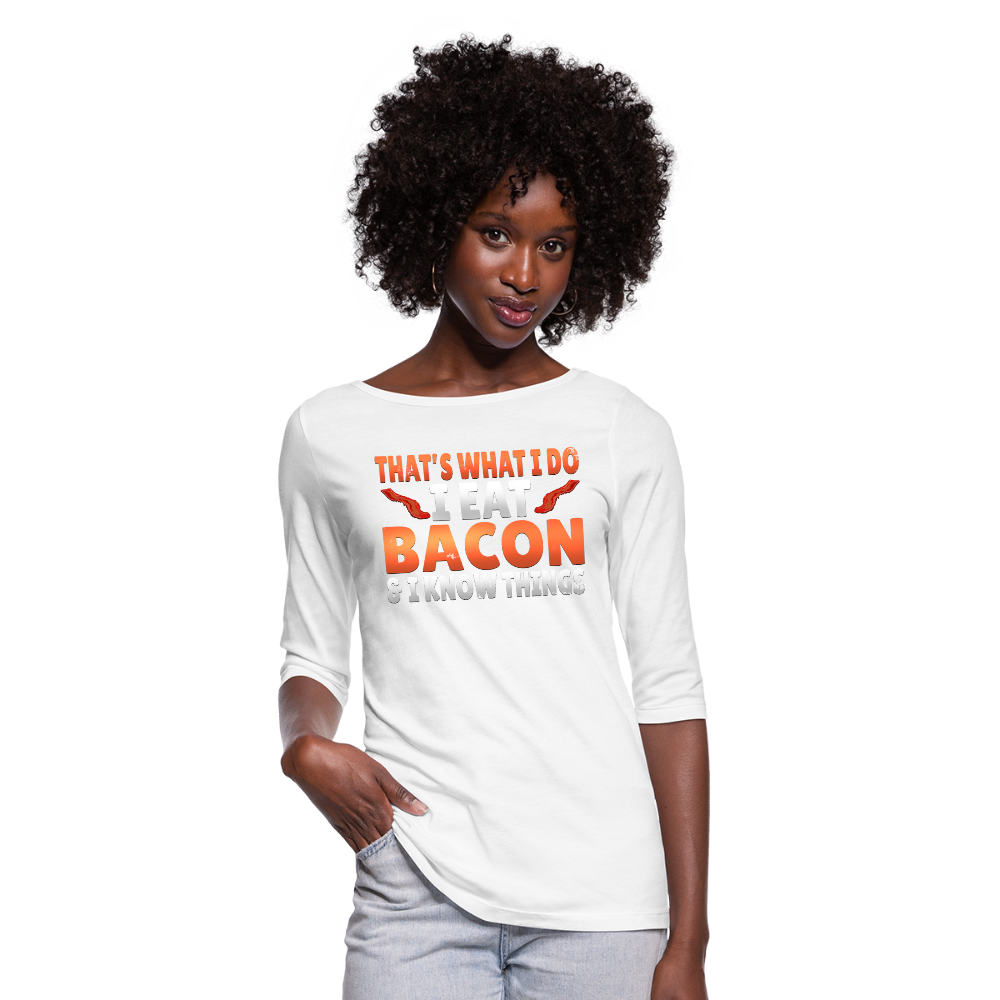 Funny I Eat Bacon And Know Things Bacon Lover Women's 3/4 Sleeve Shirt - white