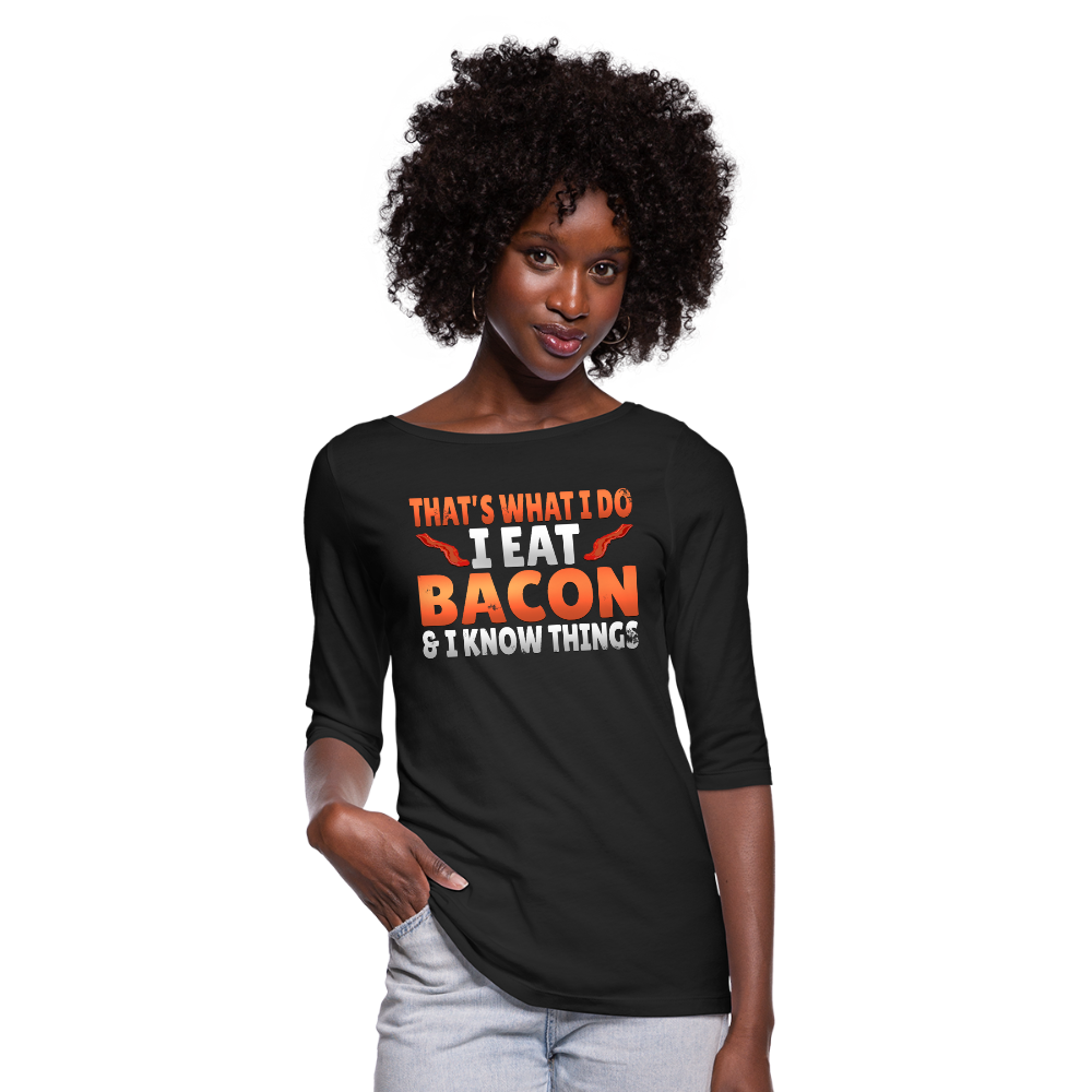 Funny I Eat Bacon And Know Things Bacon Lover Women's 3/4 Sleeve Shirt - black