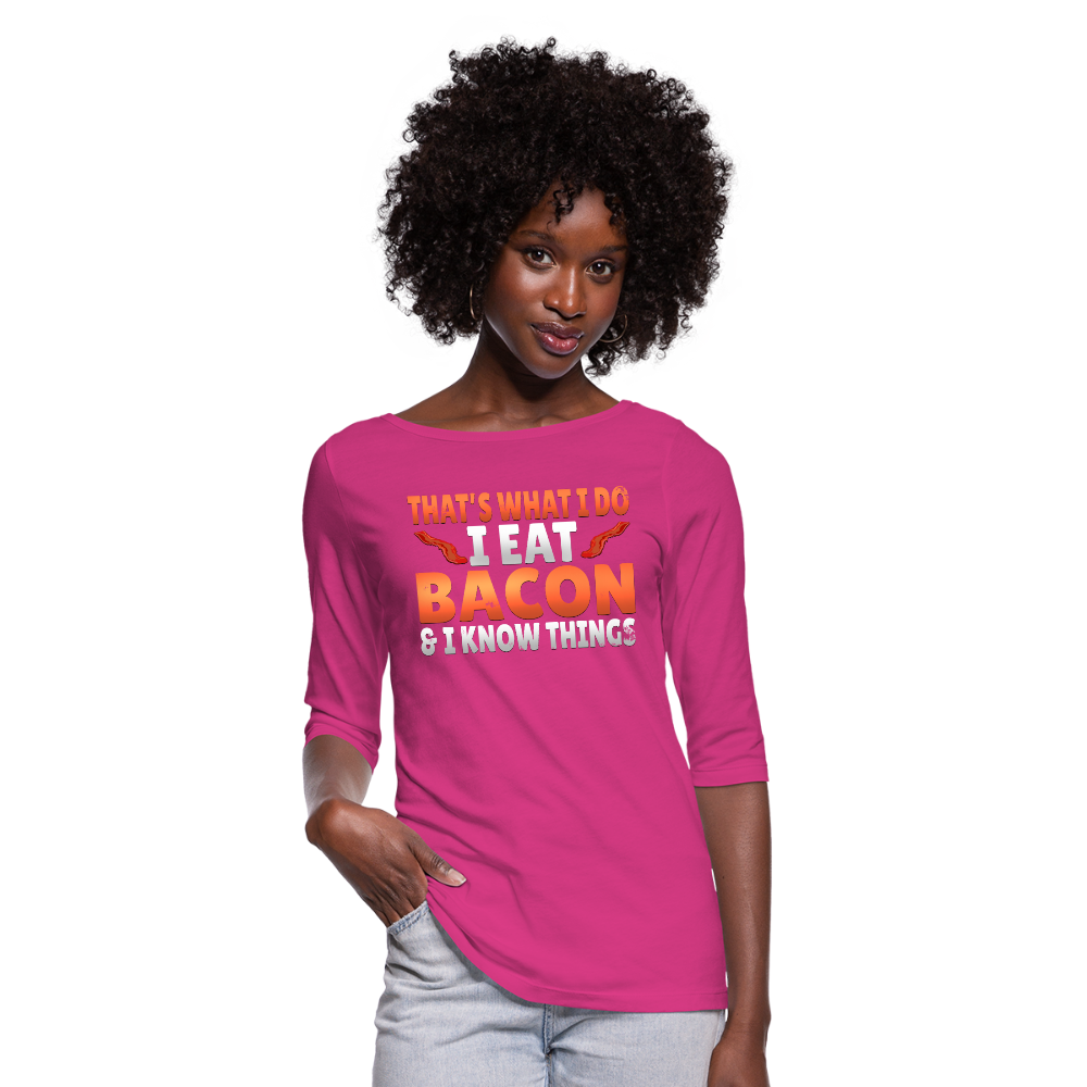 Funny I Eat Bacon And Know Things Bacon Lover Women's 3/4 Sleeve Shirt - fuchsia