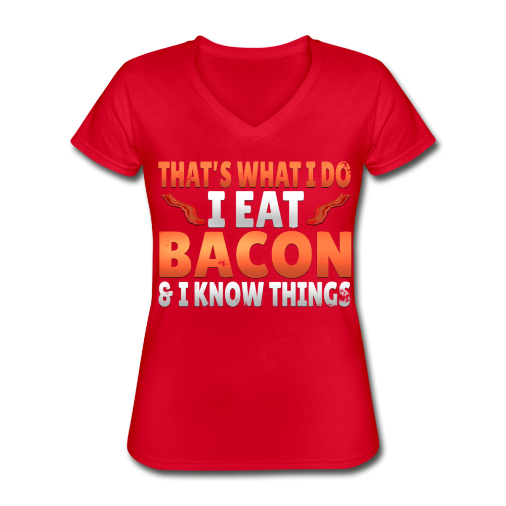 Funny I Eat Bacon And Know Things Bacon Lover Women's V-Neck T-Shirt - red