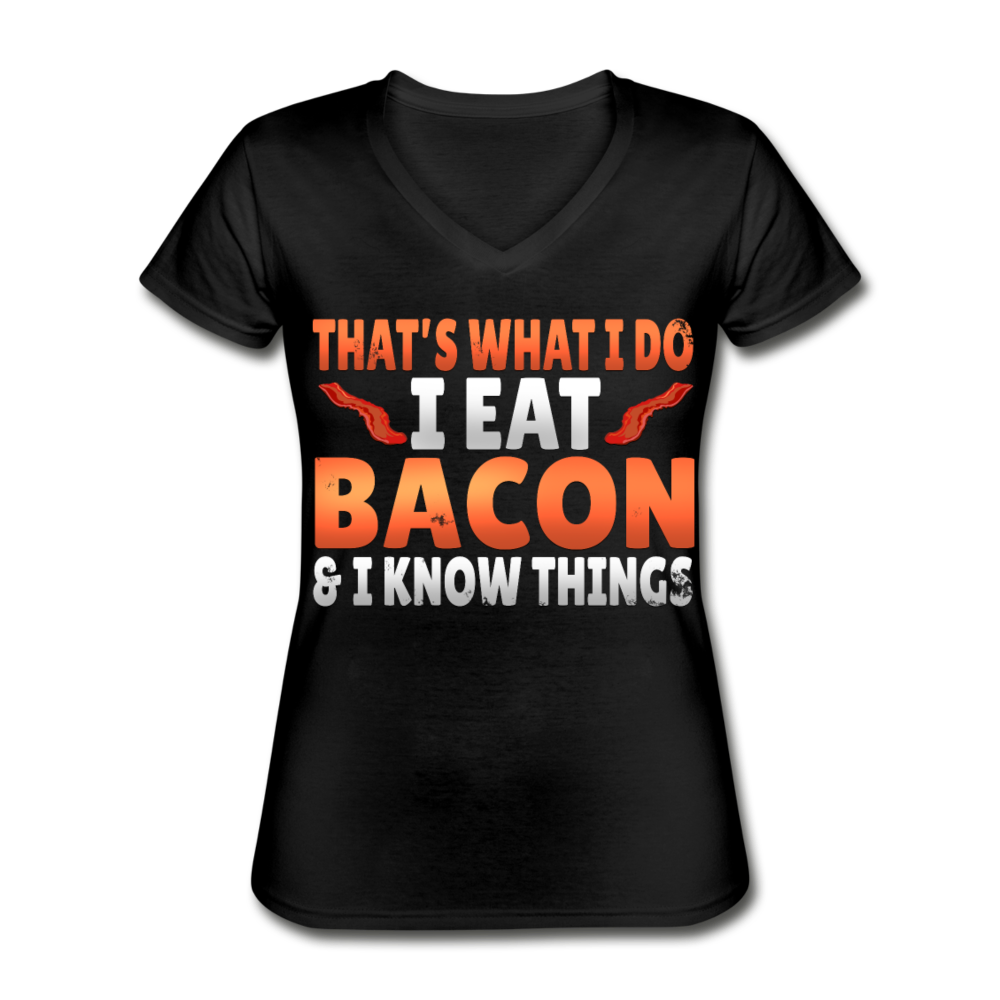Funny I Eat Bacon And Know Things Bacon Lover Women's V-Neck T-Shirt - black