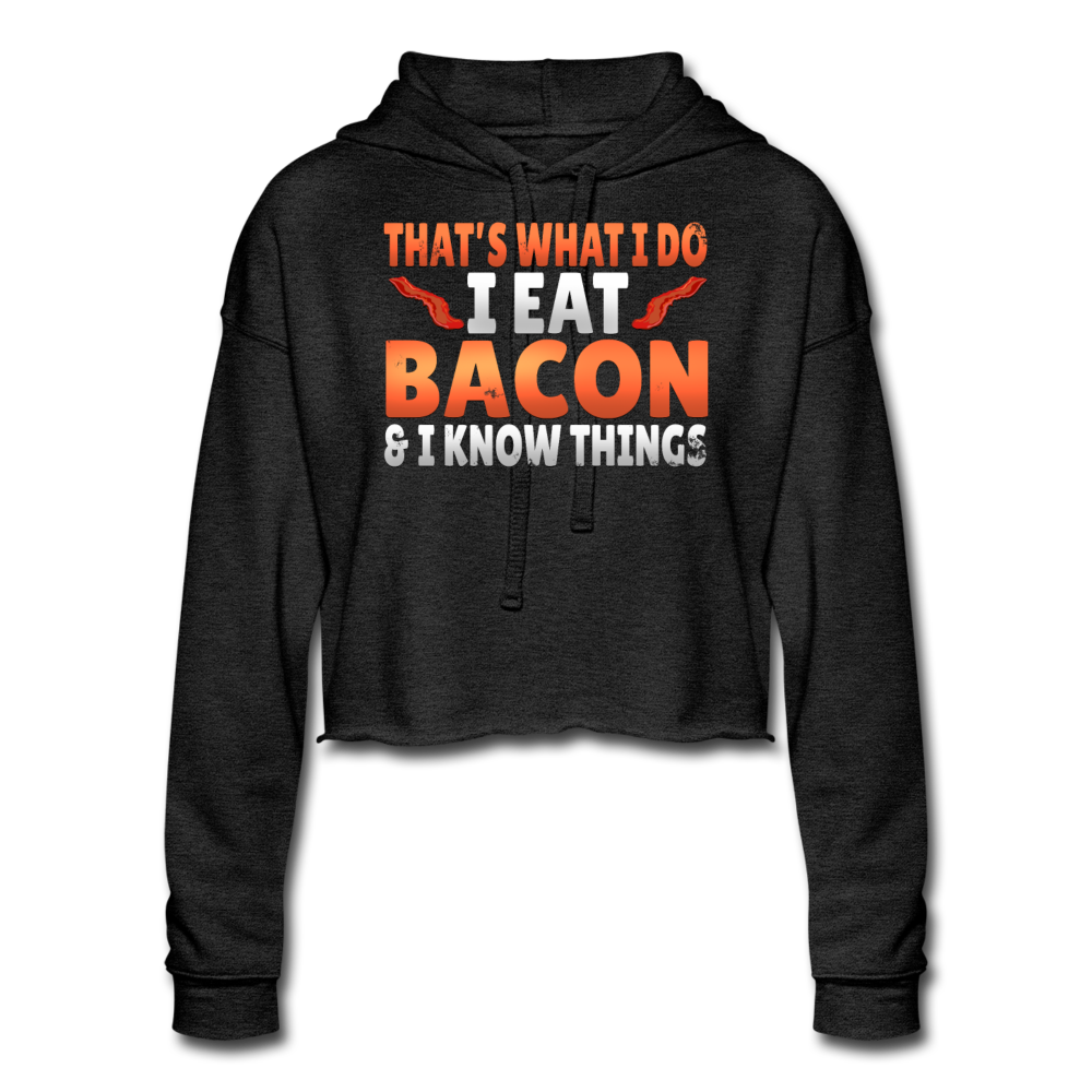 Funny I Eat Bacon And Know Things Bacon Lover Women's Cropped Hoodie - deep heather