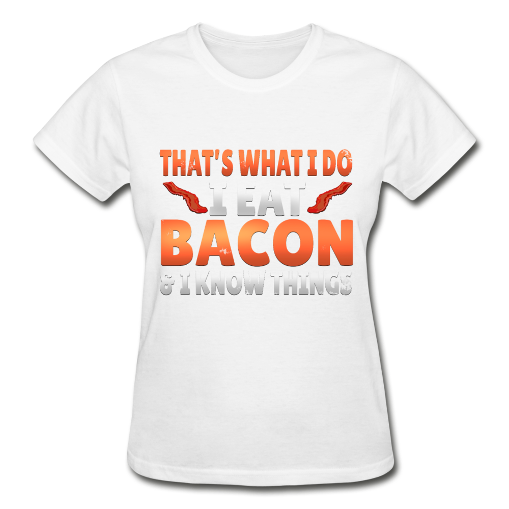 Funny I Eat Bacon And Know Things Bacon Lover Gildan Ultra Cotton Ladies T-Shirt - white