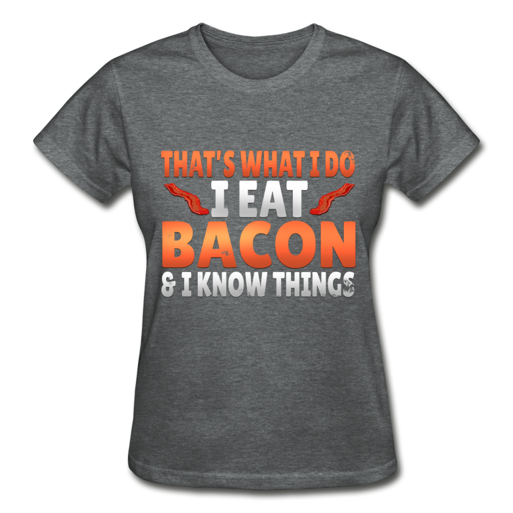 Funny I Eat Bacon And Know Things Bacon Lover Gildan Ultra Cotton Ladies T-Shirt - deep heather
